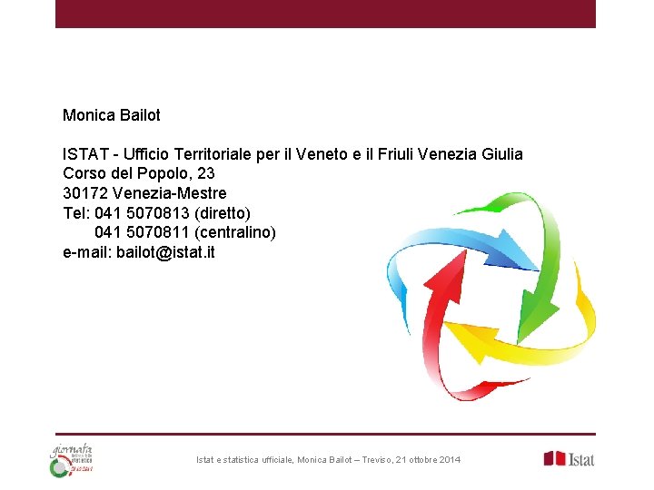 Monica Bailot ISTAT - Ufficio Territoriale per il Veneto e il Friuli Venezia Giulia Monica Bailot ISTAT - Ufficio Territoriale per il Veneto e il Friuli Venezia Giulia