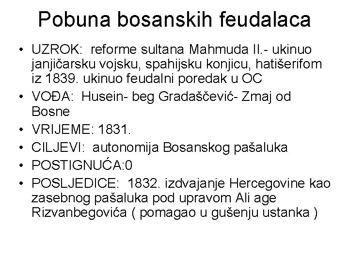 Pobuna bosanskih feudalaca • UZROK: reforme sultana Mahmuda II. - ukinuo janjičarsku vojsku, spahijsku