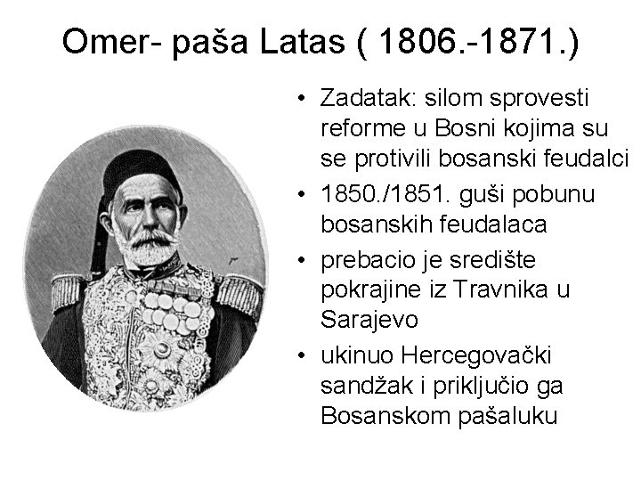 Omer- paša Latas ( 1806. -1871. ) • Zadatak: silom sprovesti reforme u Bosni