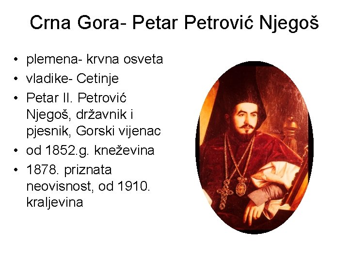 Crna Gora- Petar Petrović Njegoš • plemena- krvna osveta • vladike- Cetinje • Petar