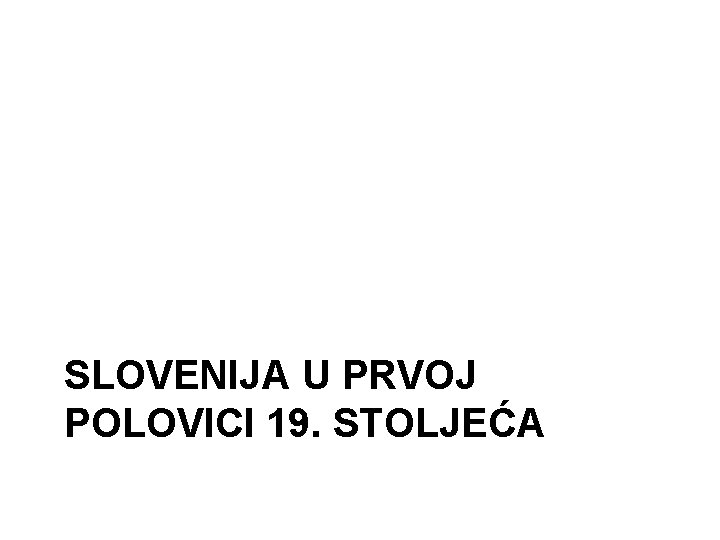 SLOVENIJA U PRVOJ POLOVICI 19. STOLJEĆA 