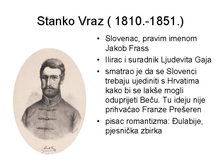 Stanko Vraz ( 1810. -1851. ) • Slovenac, pravim imenom Jakob Frass • Ilirac