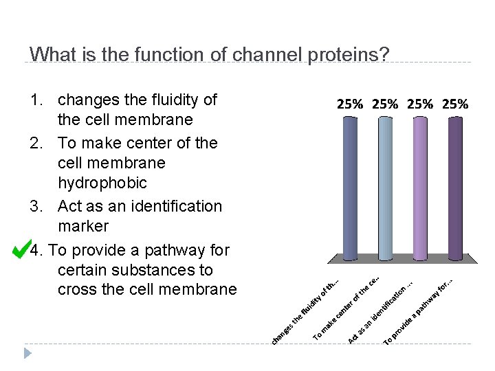 What is the function of channel proteins? 1. changes the fluidity of the cell