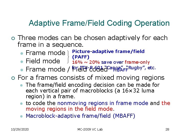 Adaptive Frame/Field Coding Operation ¡ ¡ Three modes can be chosen adaptively for each Adaptive Frame/Field Coding Operation ¡ ¡ Three modes can be chosen adaptively for each