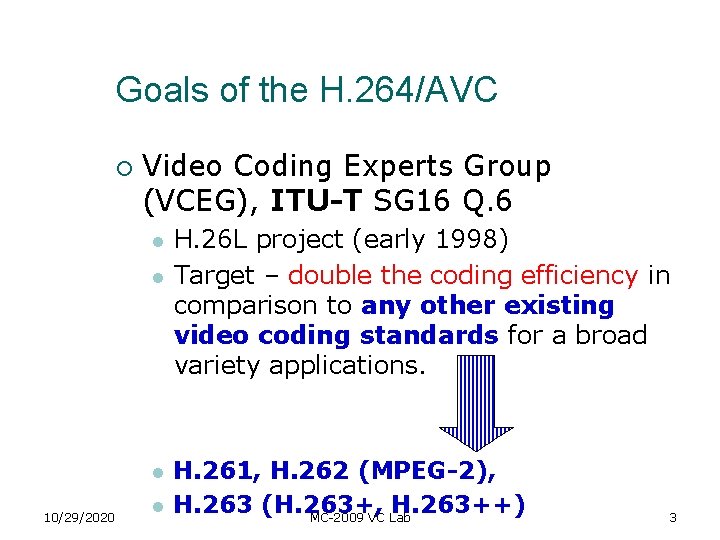 Goals of the H. 264/AVC ¡ Video Coding Experts Group (VCEG), ITU-T SG 16 Goals of the H. 264/AVC ¡ Video Coding Experts Group (VCEG), ITU-T SG 16