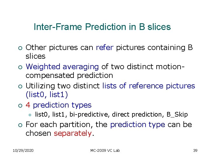 Inter-Frame Prediction in B slices ¡ ¡ Other pictures can refer pictures containing B Inter-Frame Prediction in B slices ¡ ¡ Other pictures can refer pictures containing B