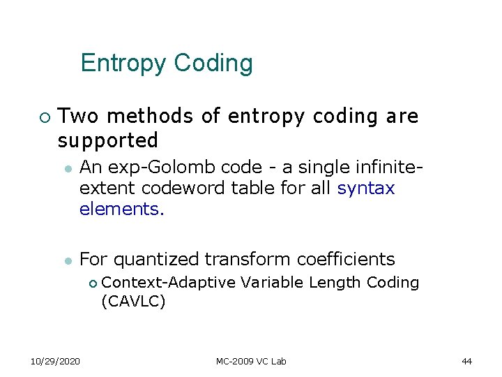 Entropy Coding ¡ Two methods of entropy coding are supported l An exp-Golomb code Entropy Coding ¡ Two methods of entropy coding are supported l An exp-Golomb code
