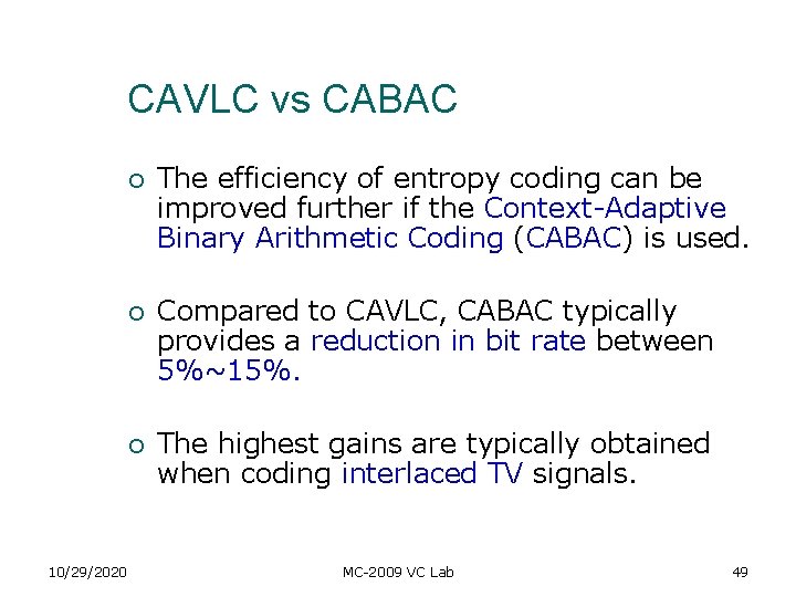 CAVLC vs CABAC 10/29/2020 ¡ The efficiency of entropy coding can be improved further CAVLC vs CABAC 10/29/2020 ¡ The efficiency of entropy coding can be improved further