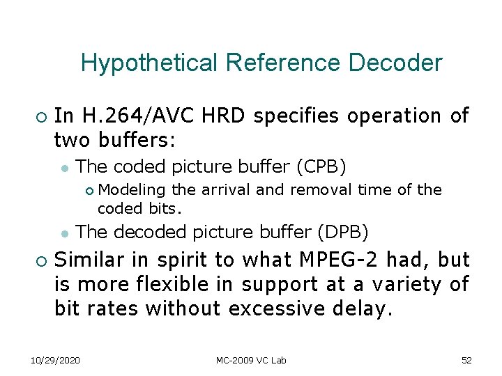Hypothetical Reference Decoder ¡ In H. 264/AVC HRD specifies operation of two buffers: l Hypothetical Reference Decoder ¡ In H. 264/AVC HRD specifies operation of two buffers: l