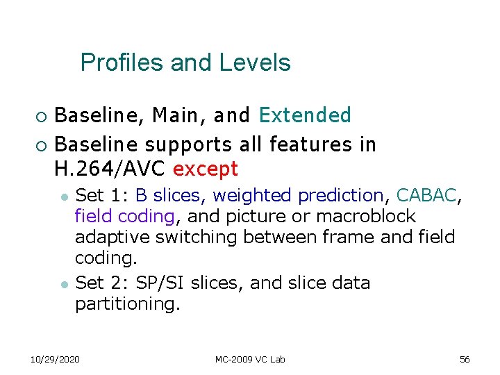 Profiles and Levels Baseline, Main, and Extended ¡ Baseline supports all features in H. Profiles and Levels Baseline, Main, and Extended ¡ Baseline supports all features in H.