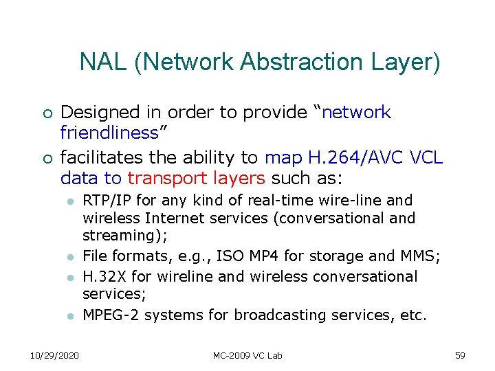 NAL (Network Abstraction Layer) ¡ ¡ Designed in order to provide “network friendliness” facilitates NAL (Network Abstraction Layer) ¡ ¡ Designed in order to provide “network friendliness” facilitates