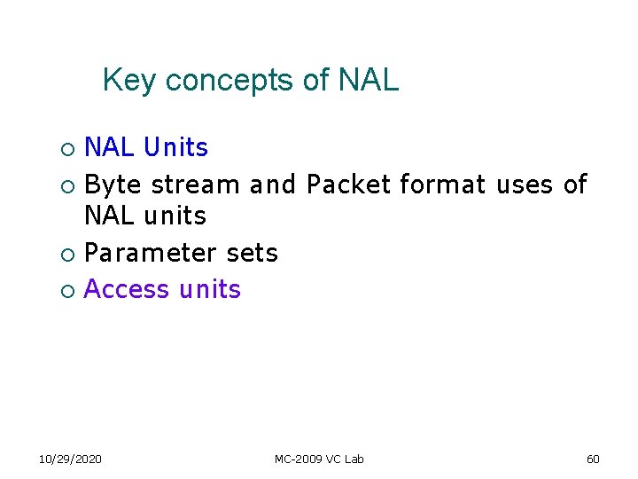 Key concepts of NAL Units ¡ Byte stream and Packet format uses of NAL Key concepts of NAL Units ¡ Byte stream and Packet format uses of NAL
