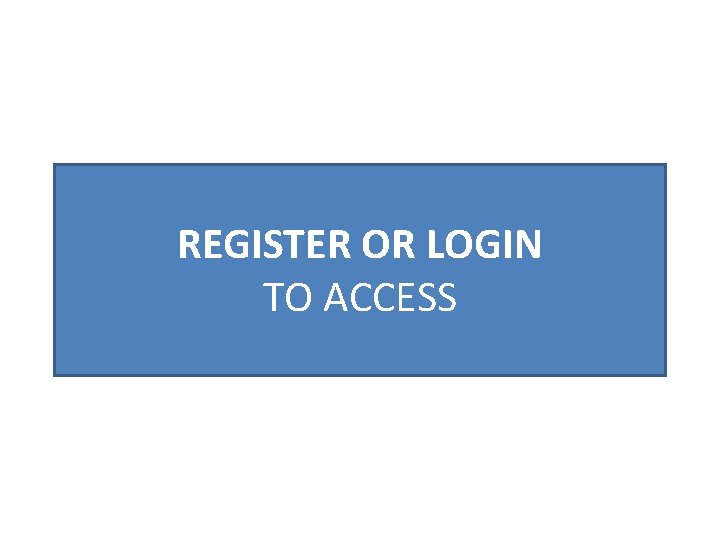 REGISTER OR LOGIN TO ACCESS 