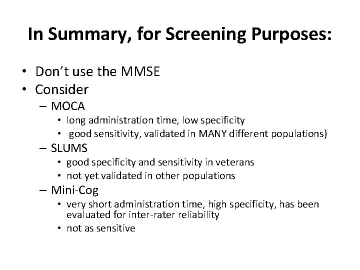 In Summary, for Screening Purposes: • Don’t use the MMSE • Consider – MOCA