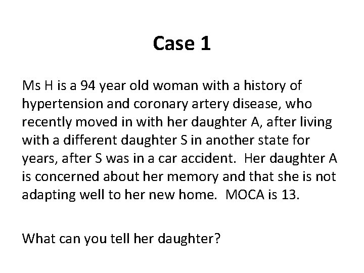 Case 1 Ms H is a 94 year old woman with a history of