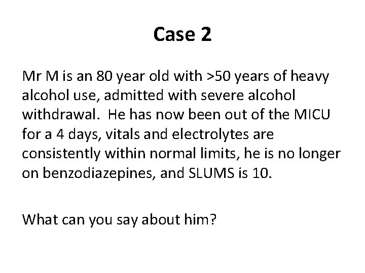 Case 2 Mr M is an 80 year old with >50 years of heavy