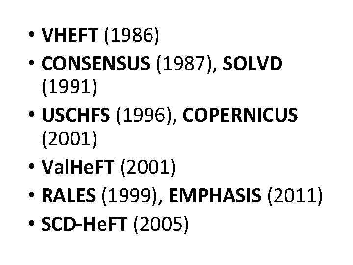  • VHEFT (1986) • CONSENSUS (1987), SOLVD (1991) • USCHFS (1996), COPERNICUS (2001)