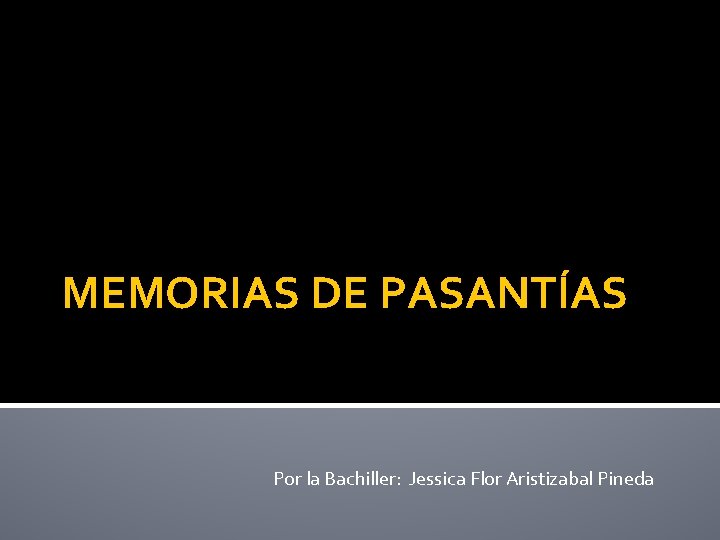MEMORIAS DE PASANTÍAS Por la Bachiller: Jessica Flor Aristizabal Pineda 