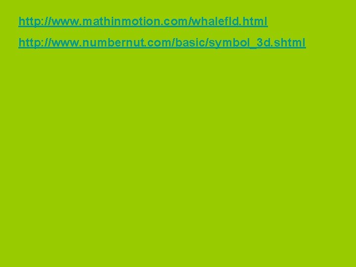 http: //www. mathinmotion. com/whalefld. html http: //www. numbernut. com/basic/symbol_3 d. shtml 