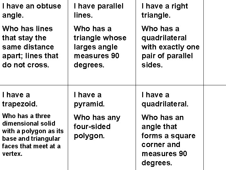 I have an obtuse angle. I have parallel lines. I have a right triangle.