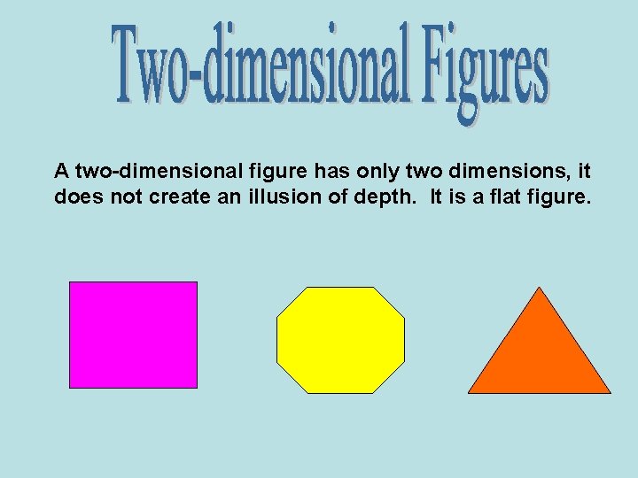 A two-dimensional figure has only two dimensions, it does not create an illusion of