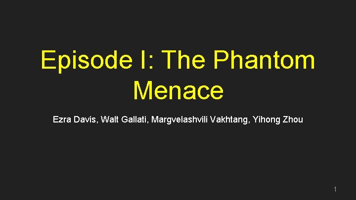 Episode I: The Phantom Menace Ezra Davis, Walt Gallati, Margvelashvili Vakhtang, Yihong Zhou 1