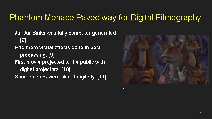 Phantom Menace Paved way for Digital Filmography Jar Binks was fully computer generated. [9]