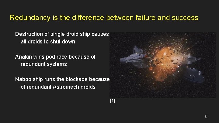 Redundancy is the difference between failure and success Destruction of single droid ship causes