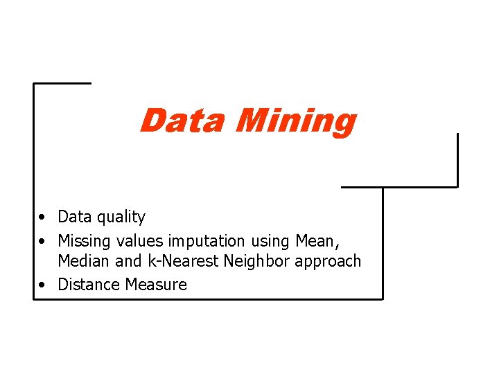 Data Mining • Data quality • Missing values imputation using Mean, Median and k-Nearest