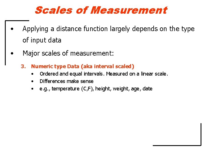 Scales of Measurement • Applying a distance function largely depends on the type of