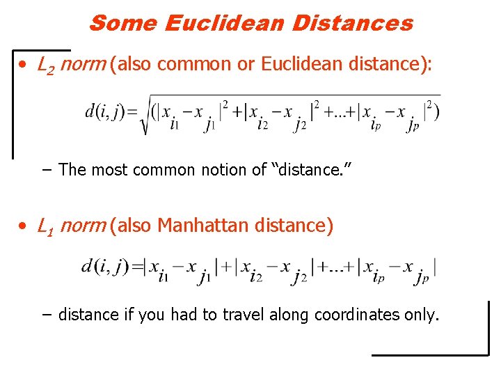 Some Euclidean Distances • L 2 norm (also common or Euclidean distance): – The