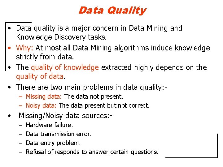 Data Quality • Data quality is a major concern in Data Mining and Knowledge