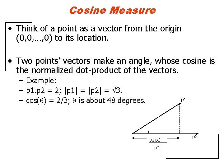 Cosine Measure • Think of a point as a vector from the origin (0,