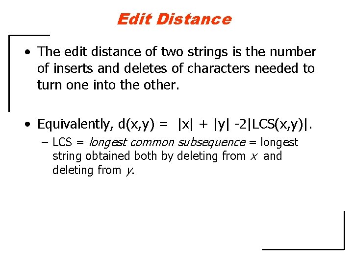 Edit Distance • The edit distance of two strings is the number of inserts