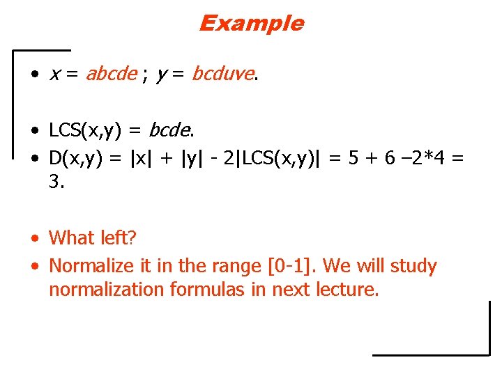 Example • x = abcde ; y = bcduve. • LCS(x, y) = bcde.