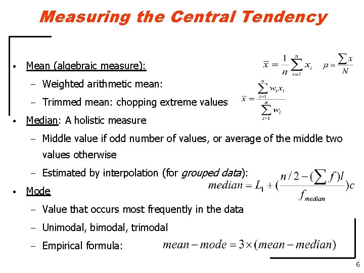 Measuring the Central Tendency • • Mean (algebraic measure): – Weighted arithmetic mean: –