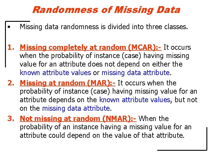 Randomness of Missing Data • Missing data randomness is divided into three classes. 1.