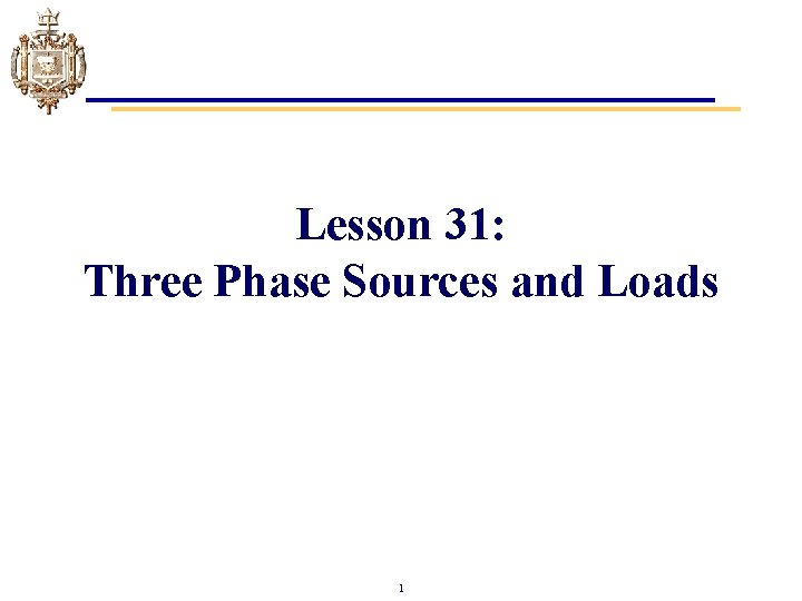 Lesson 31: Three Phase Sources and Loads 1 