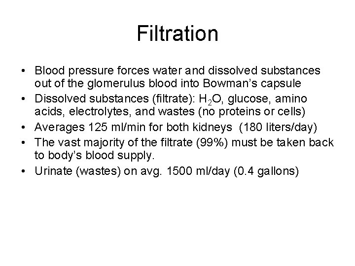 Filtration • Blood pressure forces water and dissolved substances out of the glomerulus blood