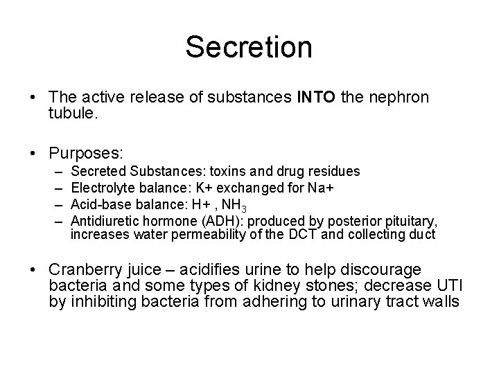 Secretion • The active release of substances INTO the nephron tubule. • Purposes: –