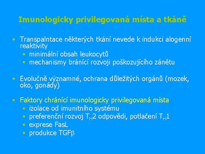 Imunologicky privilegovaná místa a tkáně • Transpalntace některých tkání nevede k indukci alogenní reaktivity