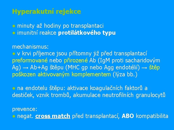 Hyperakutní rejekce ● minuty až hodiny po transplantaci ● imunitní reakce protilátkového typu mechanismus: