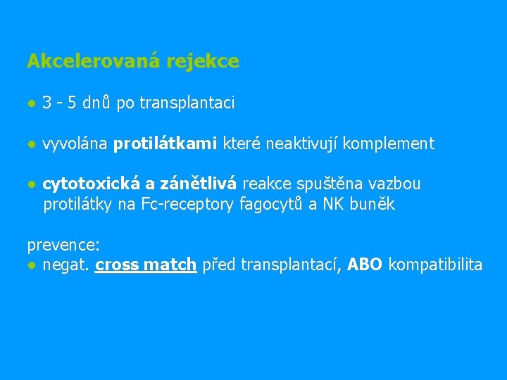 Akcelerovaná rejekce ● 3 - 5 dnů po transplantaci ● vyvolána protilátkami které neaktivují