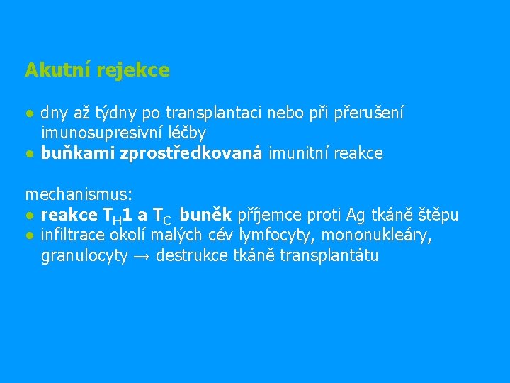 Akutní rejekce ● dny až týdny po transplantaci nebo při přerušení imunosupresivní léčby ●