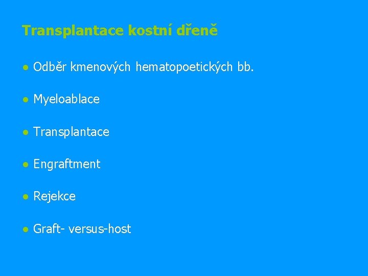 Transplantace kostní dřeně ● Odběr kmenových hematopoetických bb. ● Myeloablace ● Transplantace ● Engraftment