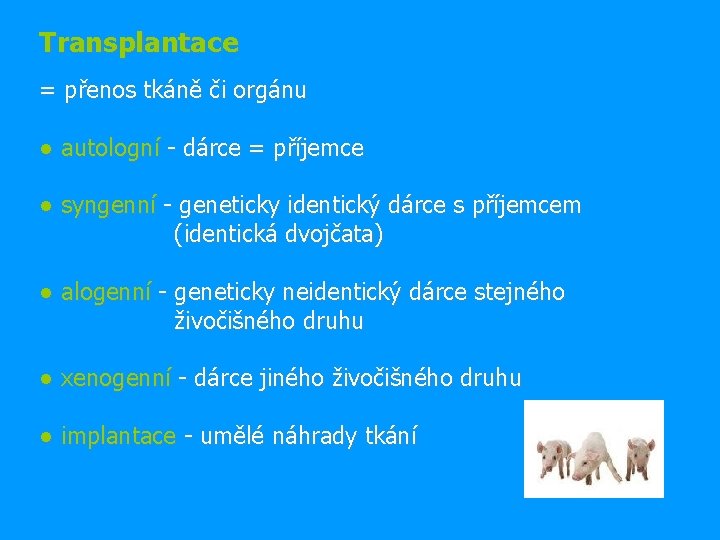 Transplantace = přenos tkáně či orgánu ● autologní - dárce = příjemce ● syngenní