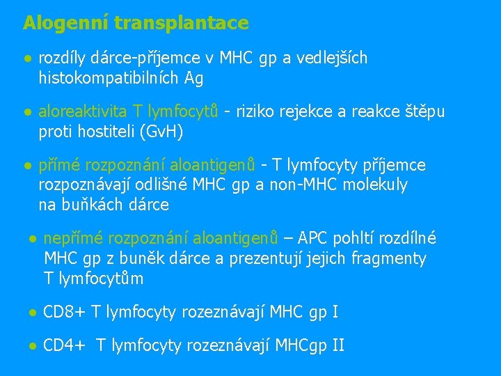 Alogenní transplantace ● rozdíly dárce-příjemce v MHC gp a vedlejších histokompatibilních Ag ● aloreaktivita