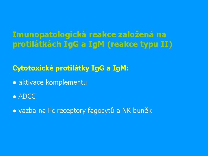 Imunopatologická reakce založená na protilátkách Ig. G a Ig. M (reakce typu II) Cytotoxické