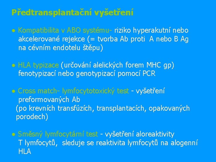 Předtransplantační vyšetření ● Kompatibilita v ABO systému- riziko hyperakutní nebo akcelerované rejekce (= tvorba