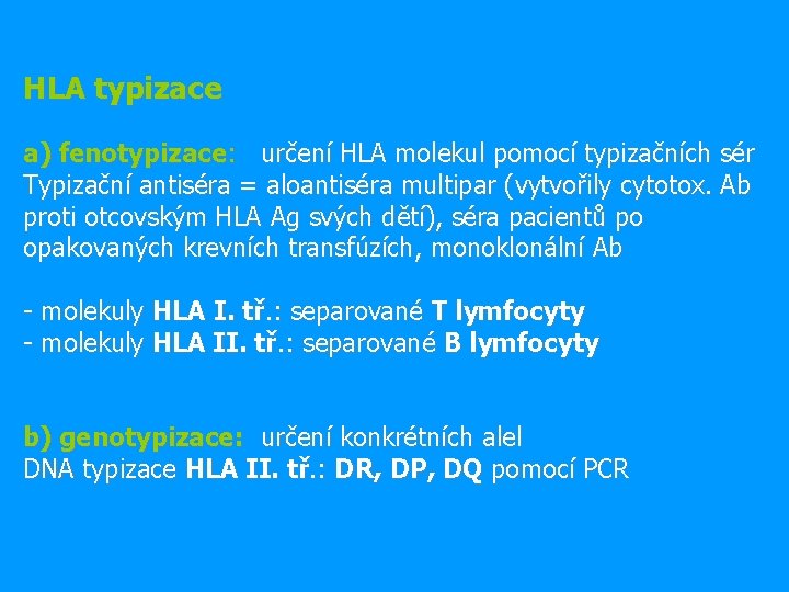 HLA typizace a) fenotypizace: určení HLA molekul pomocí typizačních sér Typizační antiséra = aloantiséra